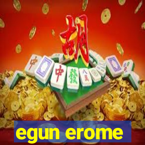 egun erome